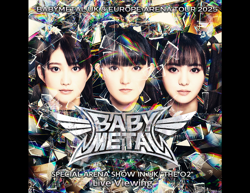 BABYMETAL UK & EUROPE ARENA TOUR 2025 SPECIAL ARENA SHOW IN UK 